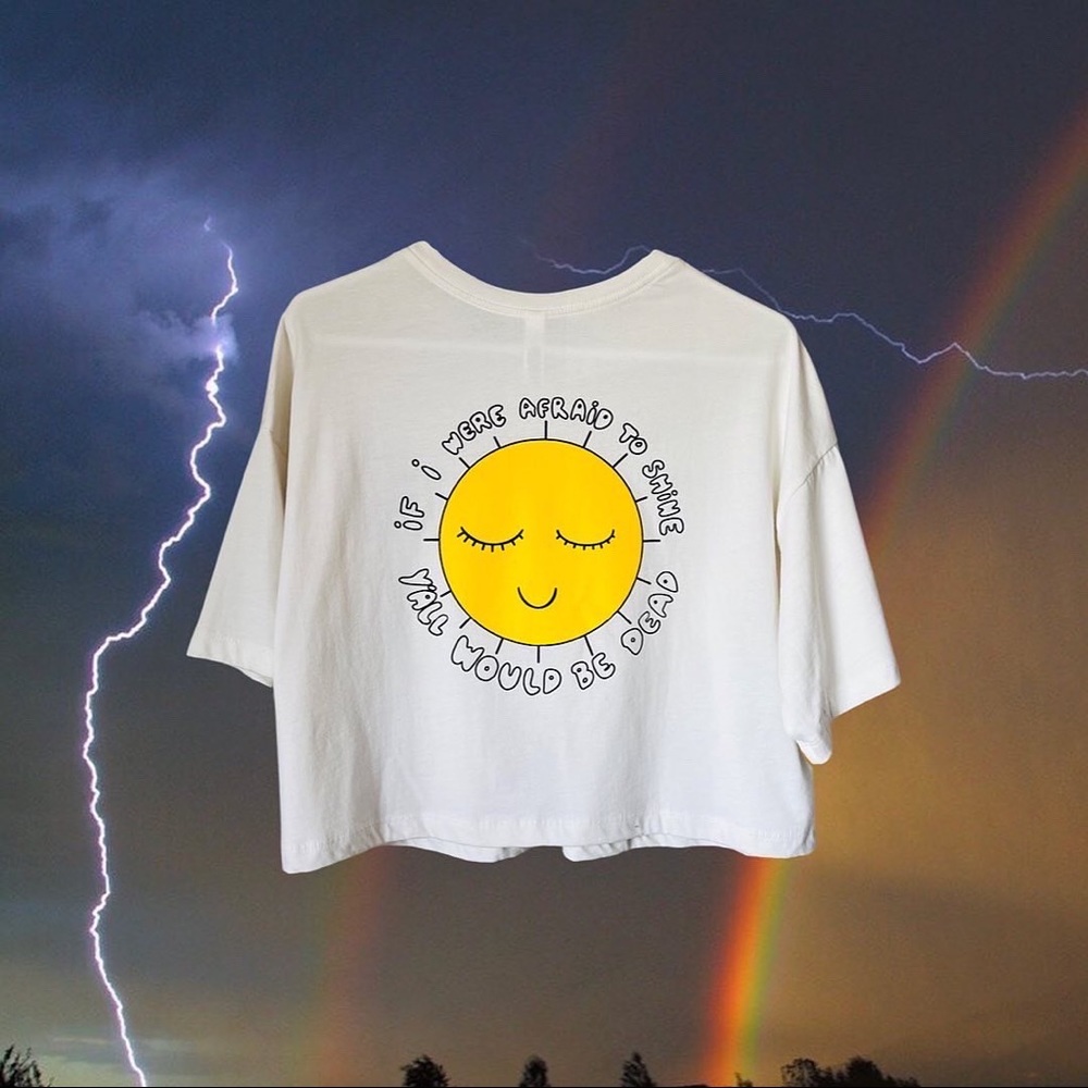 If I were afraid to shine y’all would be dead crop top